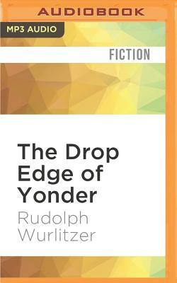 The Drop Edge of Yonder by Rudolph Wurlitzer