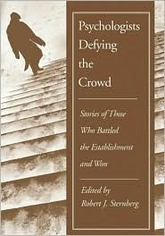 Psychologists Defying the Crowd: Stories of Those Who Battled the Establishments and Won by Robert J. Sternberg