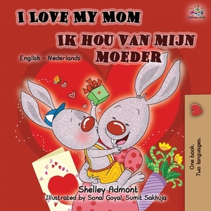 I Love My Mom Ik hou van mijn moeder: English Dutch Bilingual Book by Kidkiddos Books, Shelley Admont