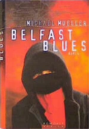 Belfast-Blues: Roman by Michael Mueller
