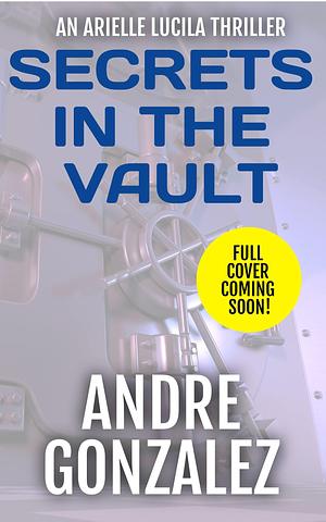 Secrets in the Vault by Andre Gonzalez, Andre Gonzalez