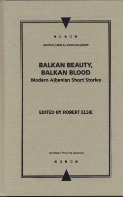 Balkan Beauty, Balkan Blood: Modern Albanian Short Stories by 