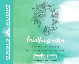 Breathing Eden (Library Edition): Conversations with God on Light, Fresh Air, and New Things by Jennifer J. Camp