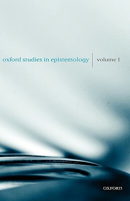 Oxford Studies in Epistemology: Volume 1 by 