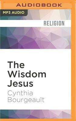 The Wisdom Jesus by Cynthia Bourgeault