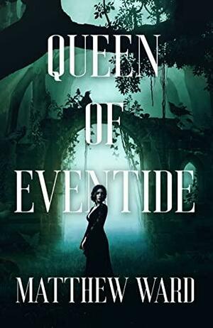 Queen of Eventide by Matthew Ward