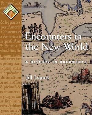 Encounters in the New World: A History in Documents by Jill Lepore