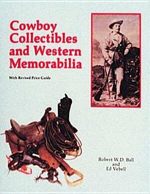Cowboy Collectibles and Western Memorabilia by Bob Ball