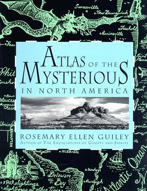 Atlas of the Mysterious in North America by Rosemary Ellen Guiley