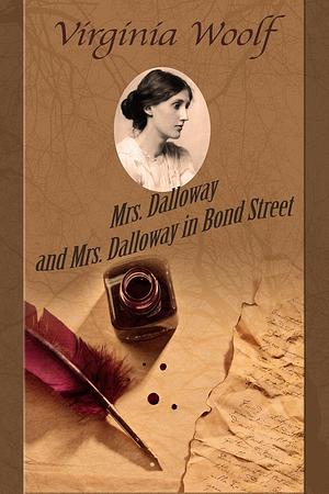 Mrs. Dalloway and Mrs. Dalloway in Bond Street by Virginia Woolf