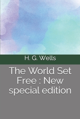 The World Set Free: New special edition by H.G. Wells