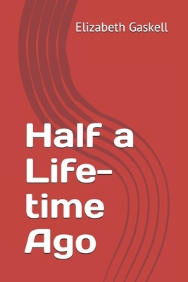 Half a Life-time Ago by Elizabeth Gaskell