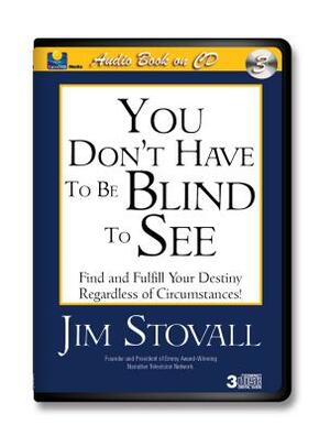 You Don't Have to Be Blind to See by Jim Stovall