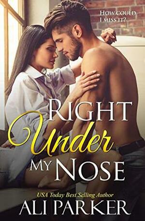 Right Under My Nose by Ali Parker, Weston Parker