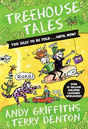 Treehouse Tales: Too SILLY to be told ... UNTIL NOW! by Andy Griffiths, Andy Griffiths, Terry Denton