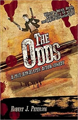The Odds: A Post-Apocalyptic Action-Comedy by Robert J. Peterson