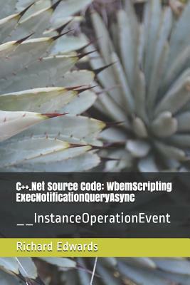 C++.Net Source Code: WbemScripting ExecNotificationQueryAsync: __InstanceOperationEvent by Richard Edwards