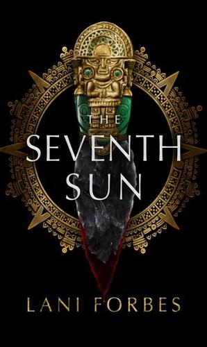 The Seventh Sun by Lani Forbes