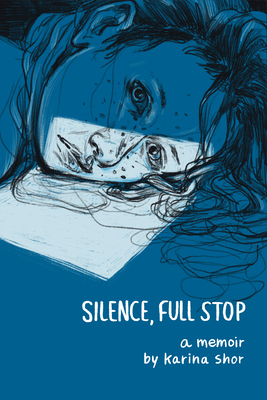 Silence, Full Stop: A Memoir by Karina Shor