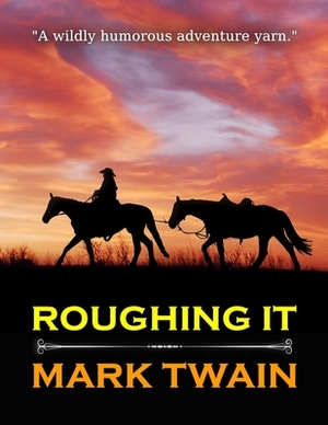 Roughing It: by MARK TWAIN with classic and original illustrations. by Mark Twain