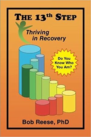 The 13th Step: Thriving in Recovery by Bob Reese