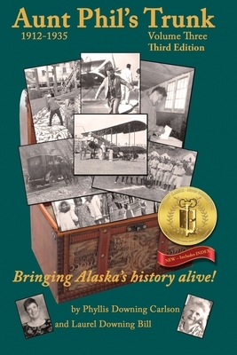 Aunt Phil's Trunk Volume Three Third Edition: Bringing Alaska's history alive! by Phyllis Downing Bill, Laurel Downing Bill