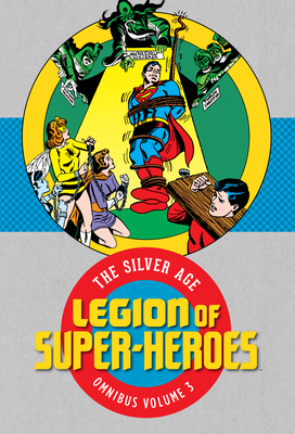 Legion of Super-Heroes: The Silver Age Omnibus Vol. 3 by Various