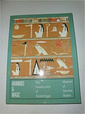 Mummies & Magic: The Funerary Arts of Ancient Egypt by Catharine H. Roehring, Peter Lacovara, Sue D'Auria