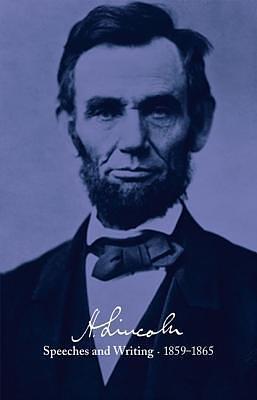 Speeches and Writings 1859-1865 by Don E. Fehrenbacher, Abraham Lincoln, Abraham Lincoln