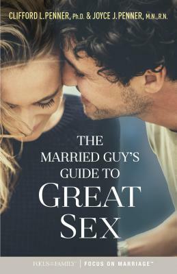 The Married Guy's Guide to Great Sex by Clifford L. Penner, Joyce J. Penner