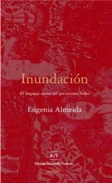 Inundación: El lenguaje secreto del que estamos hechos by Eugenia Almeida