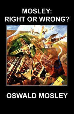 Mosley: Right or Wrong? by Oswald Mosley