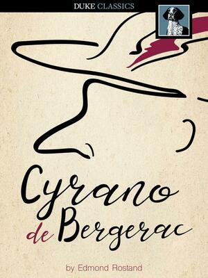 Cyrano de Bergerac: A Play in Five Acts by Edmond Rostand