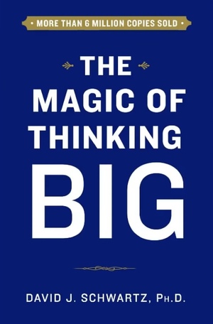 The Magic of Thinking Big by David J. Schwartz