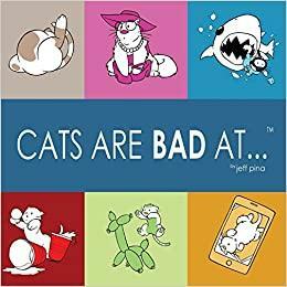 Cats Are Bad At... by Tricia Pina, Jeff Pina