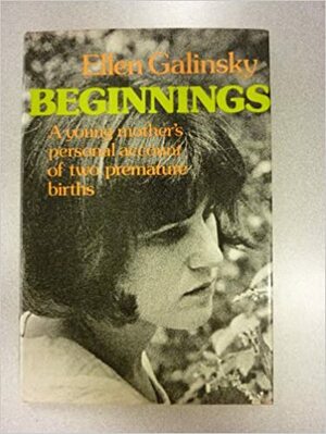 Beginnings: A Young Mother's Personal Account Of Two Premature Births by Ellen Galinsky