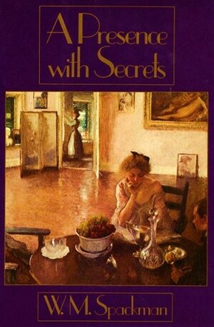 A Presence with Secrets by W.M. Spackman