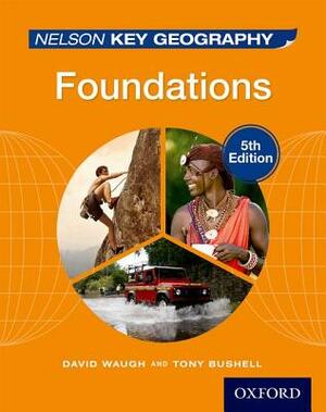 Nelson Key Geography Foundations by Tony Bushell, David Waugh