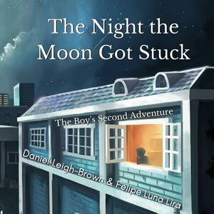 The Night the Moon Got Stuck: The Boy's Second Adventure by Daniel Leigh-Brown