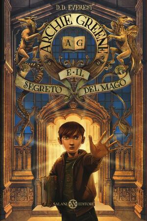 Archie Greene e il Segreto del Mago by D.D. Everest