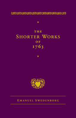 The Shorter Works of 1763: The Lord Sacred Scripture Life Faith Supplements by Emanuel Swedenborg