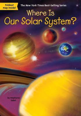 Where Is Our Solar System? by Stephanie Sabol, Who HQ