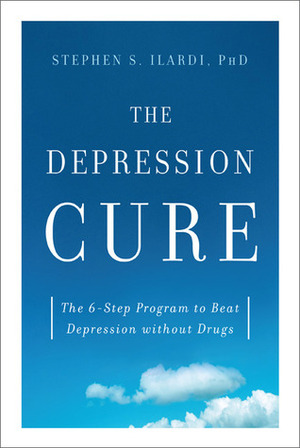 The Depression Cure: The 6-Step Program to Beat Depression without Drugs by Stephen S. Ilardi