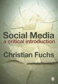 Social Media: A Critical Introduction by Christian Fuchs