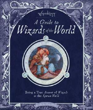 Wizardology: A Guide to Wizards of the World [With Cards] by Master Merlin