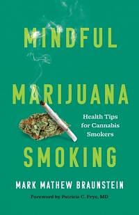 Mindful Marijuana Smoking: Health Tips for Cannabis Smokers by Mark Mathew Braunstein