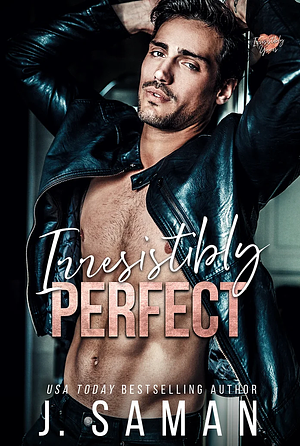 Irresistibly Perfect by J. Saman