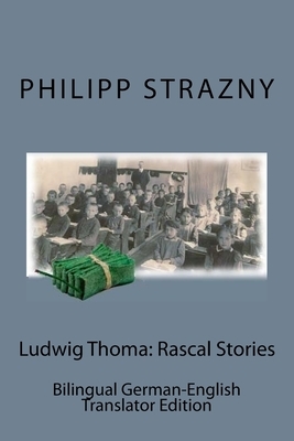 Ludwig Thoma: Rascal Stories: Bilingual German-English Translator Edition by Philipp Strazny