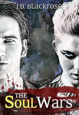 The Soul Wars: Collected Edition by J. D. Blackrose