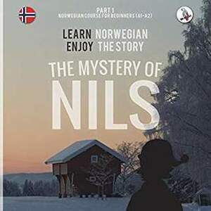 The mystery of Nils 1: learn Norwegian, enjoy the story by Werner Skalla, Daniela Skalla, Sonja Anderle